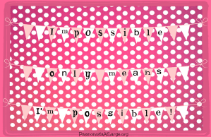 impossible only means I'm possible