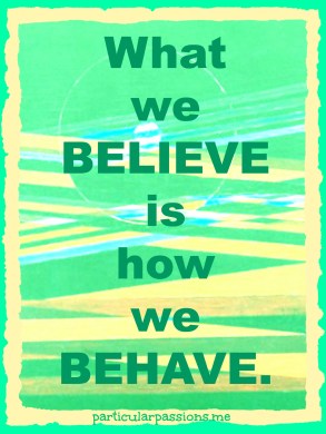 what we believe is how we behave