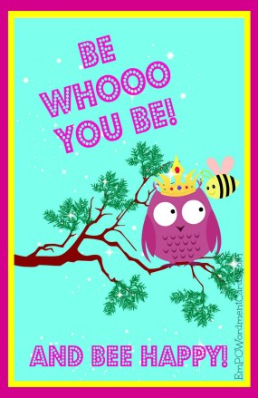 Be whooo you be and bee happy