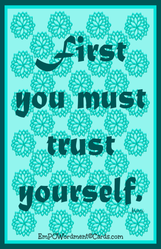 first you must trust yourself
