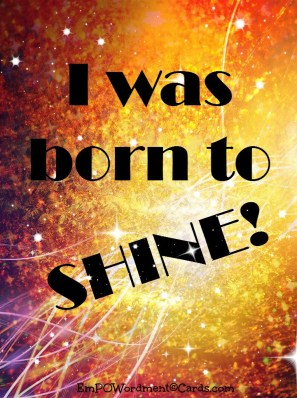 I was born to shine