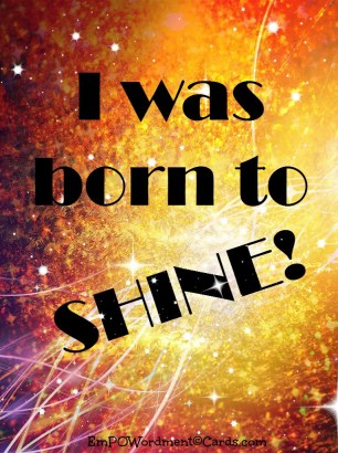 I was born to shine